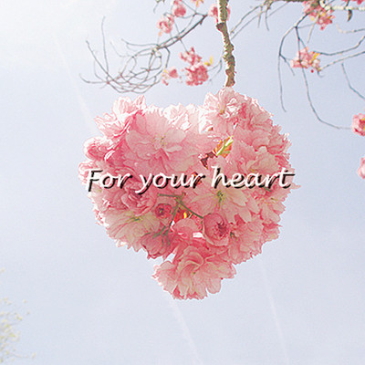 For your heart