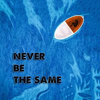 Never Be The Same