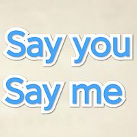 Say you Say me