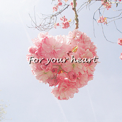 For your heart
